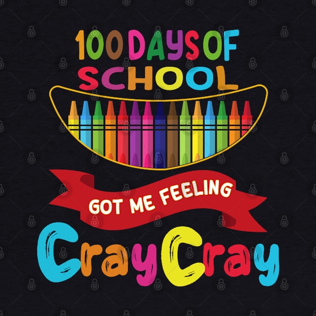 100 Days Of School Got Me Feeling Cray Cray by Wise Words Store